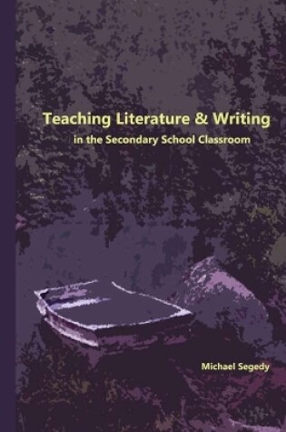 Cover of Teaching Literature & Writing in the Secondary School Classroom