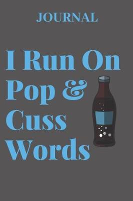 Book cover for Journal I Run on Pop & Cuss Words