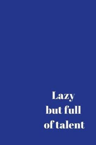 Cover of Lazy but full of talent