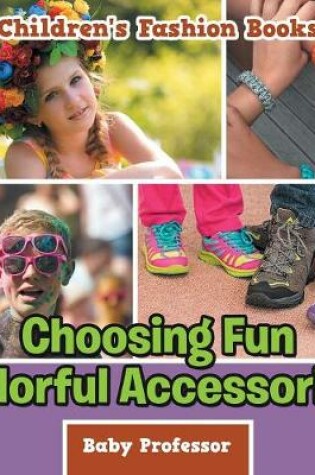 Cover of Choosing Fun Colorful Accessories Children's Fashion Books