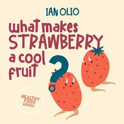 Book cover for What Makes Strawberry A Cool Fruit? HEALTHY FOOD SERIES