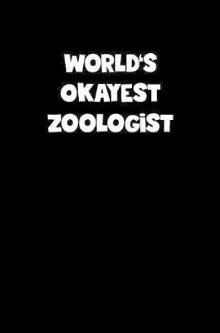 Cover of World's Okayest Zoologist Notebook - Zoologist Diary - Zoologist Journal - Funny Gift for Zoologist