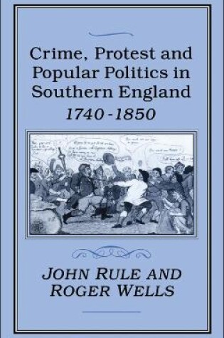 Cover of Crime, Protest and Popular Politics in Southern England, 1740-1850