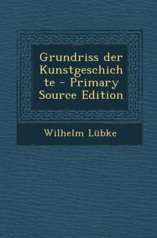 Cover of Grundriss Der Kunstgeschichte (Primary Source)