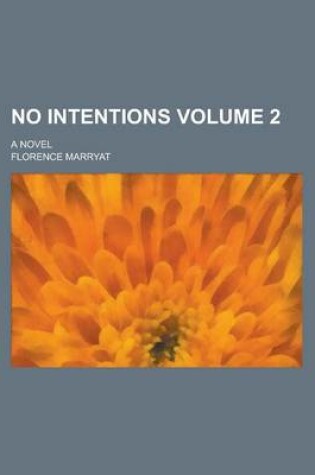 Cover of No Intentions; A Novel Volume 2