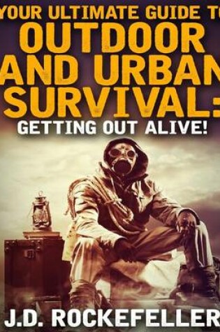 Cover of Your Ultimate Guide to Outdoor and Urban Survival