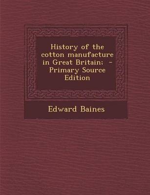 Book cover for History of the Cotton Manufacture in Great Britain; - Primary Source Edition