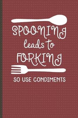 Book cover for Spooning Leads to Forking So Use Condiments