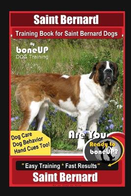 Book cover for Saint Bernard Training Book for Saint Bernard Dogs By BoneUP DOG Training, Dog Care, Dog Behavior, Hand Cues Too! Are You Ready to Bone Up? Easy Training * Fast Results, Saint Bernard