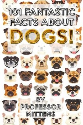 Cover of 101 Fantastic Facts About DOGS!