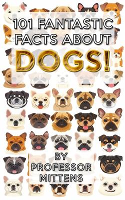 Book cover for 101 Fantastic Facts About DOGS!