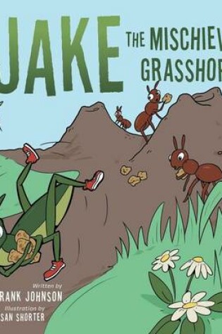 Cover of Jake The Mischievous Grasshopper