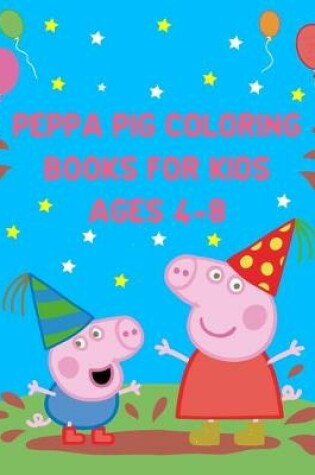 Cover of Peppa Pig Coloring Books For Kids Ages 4-8