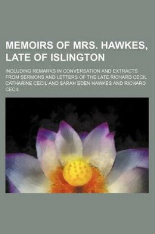 Cover of Memoirs of Mrs. Hawkes, Late of Islington; Including Remarks in Conversation and Extracts from Sermons and Letters of the Late Richard Cecil