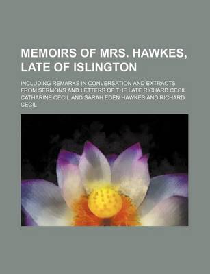 Book cover for Memoirs of Mrs. Hawkes, Late of Islington; Including Remarks in Conversation and Extracts from Sermons and Letters of the Late Richard Cecil