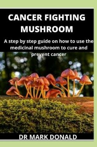 Cover of Cancer Fighting Mushroom