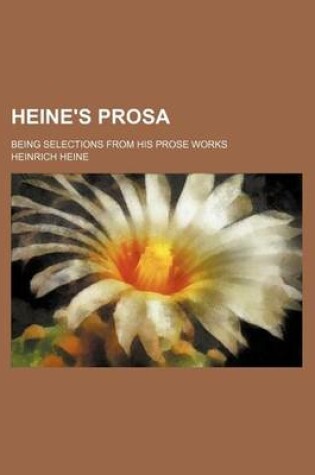 Cover of Heine's Prosa; Being Selections from His Prose Works