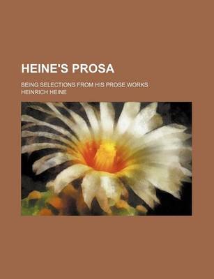 Book cover for Heine's Prosa; Being Selections from His Prose Works