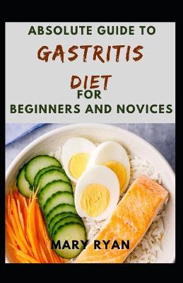 Book cover for Absolute Guide To Gastritis Diet For Beginners And Novices