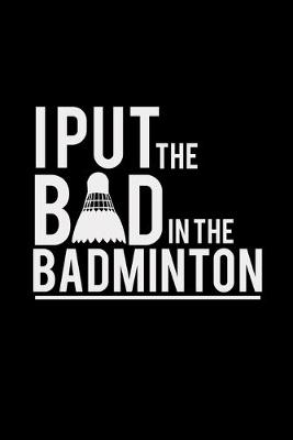 Book cover for I put the bad in badminton