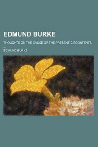 Cover of Edmund Burke; Thoughts on the Cause of the Present Discontents ...