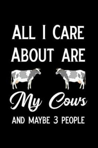Cover of All I Care about Are My Cows and Maybe 3 People