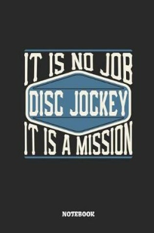 Cover of Disc Jockey Notebook - It Is No Job, It Is a Mission