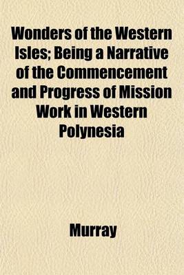 Book cover for Wonders of the Western Isles; Being a Narrative of the Commencement and Progress of Mission Work in Western Polynesia