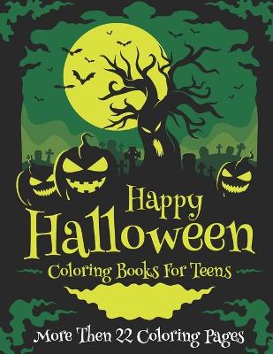 Book cover for Happy Halloween Coloring Books For Teens More Then 22 Coloring Pages