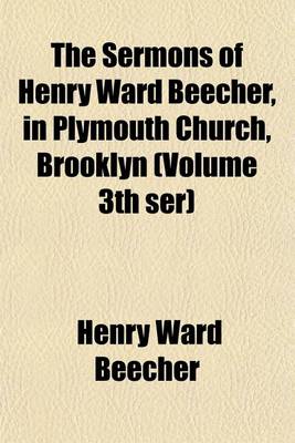 Book cover for The Sermons of Henry Ward Beecher, in Plymouth Church, Brooklyn (Volume 3th Ser)