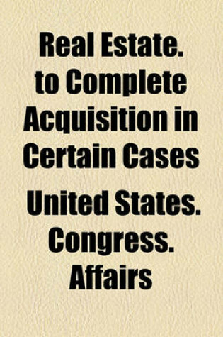 Cover of Real Estate. to Complete Acquisition in Certain Cases