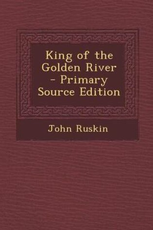 Cover of King of the Golden River - Primary Source Edition