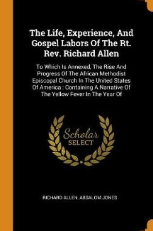 Cover of The Life, Experience, and Gospel Labors of the Rt. Rev. Richard Allen