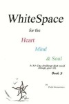 Book cover for WhiteSpace for the Heart, Mind, and Soul Book 3