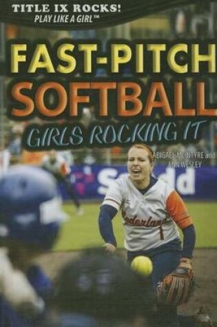 Cover of Fast-Pitch Softball: Girls Rocking It