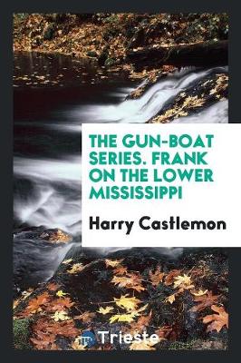 Book cover for The Gun-Boat Series. Frank on the Lower Mississippi