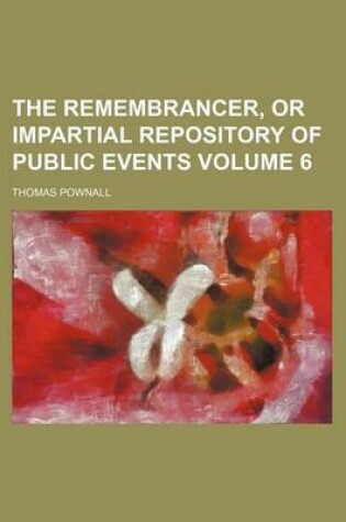 Cover of The Remembrancer, or Impartial Repository of Public Events Volume 6