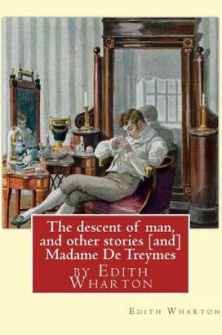 Cover of The descent of man, and other stories [and] Madame De Treymes