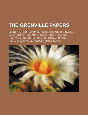 Book cover for The Grenville Papers (Volume 2); Being the Correspondence of Richard Grenville, Earl Temple, K.G., and the Right Hon George Grenville, Their Friends and Contemporaries