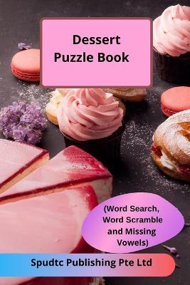 Book cover for Dessert Puzzle Book (Word Search, Word Scramble and Missing Vowels)