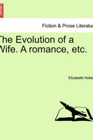 Cover of The Evolution of a Wife. a Romance, Etc.