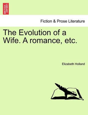 Book cover for The Evolution of a Wife. a Romance, Etc.