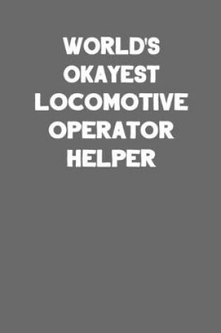 Cover of World's Okayest Locomotive Operator Helper