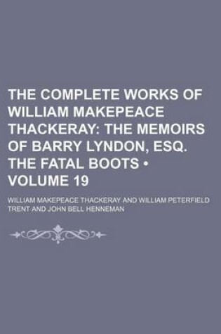 Cover of The Complete Works of William Makepeace Thackeray (Volume 19); The Memoirs of Barry Lyndon, Esq. the Fatal Boots