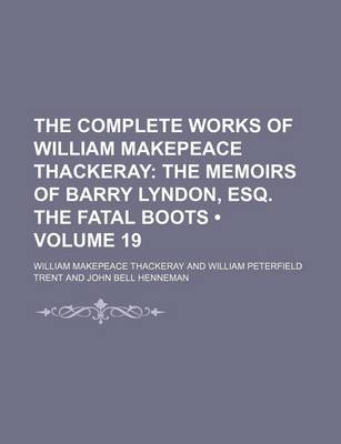 Book cover for The Complete Works of William Makepeace Thackeray (Volume 19); The Memoirs of Barry Lyndon, Esq. the Fatal Boots