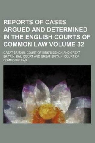 Cover of Reports of Cases Argued and Determined in the English Courts of Common Law Volume 32