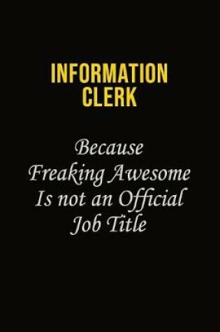 Cover of Information Clerk Because Freaking Awesome Is Not An Official Job Title
