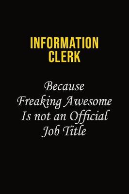 Book cover for Information Clerk Because Freaking Awesome Is Not An Official Job Title