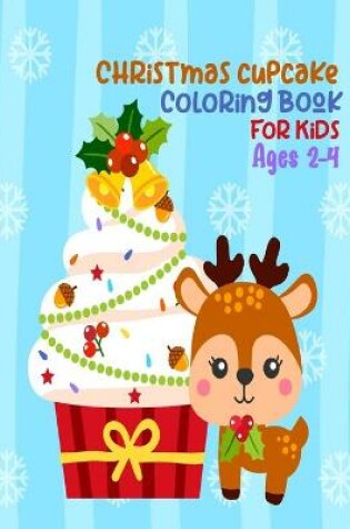 Cover of Christmas Cupcake Coloring Book For Kids Ages 2-4