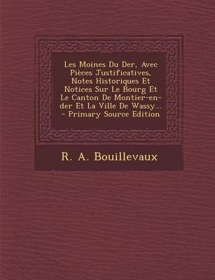 Book cover for Les Moines Du Der, Avec Pieces Justificatives, Notes Historiques Et Notices Sur Le Bourg Et Le Canton de Montier-En-Der Et La Ville de Wassy...